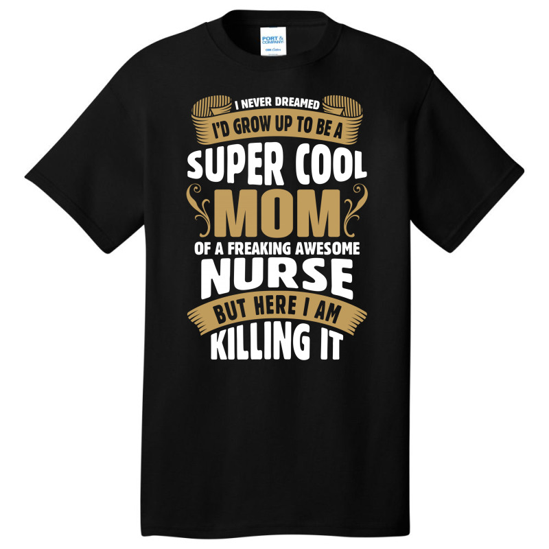 Super Cool Mom Of A Freaking Awesome Nurse Basic T-shirt | Artistshot