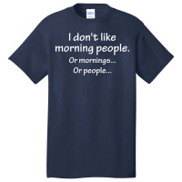 I Don't Like Morning People... Basic T-shirt | Artistshot