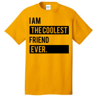 I Am The Coolest Friend  Ever Basic T-shirt | Artistshot