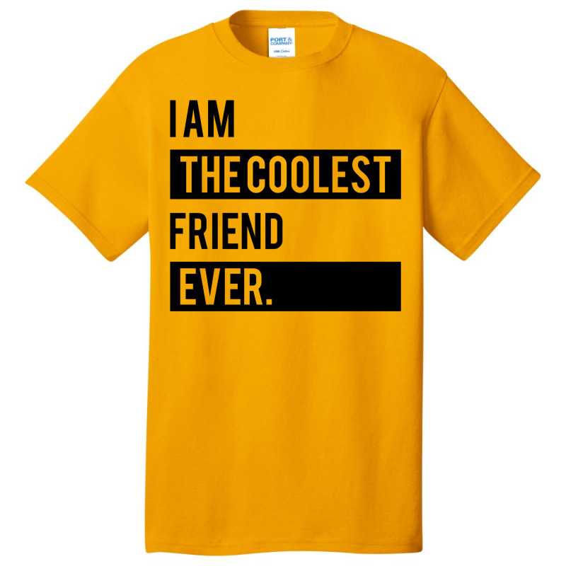 I Am The Coolest Friend  Ever Basic T-shirt | Artistshot