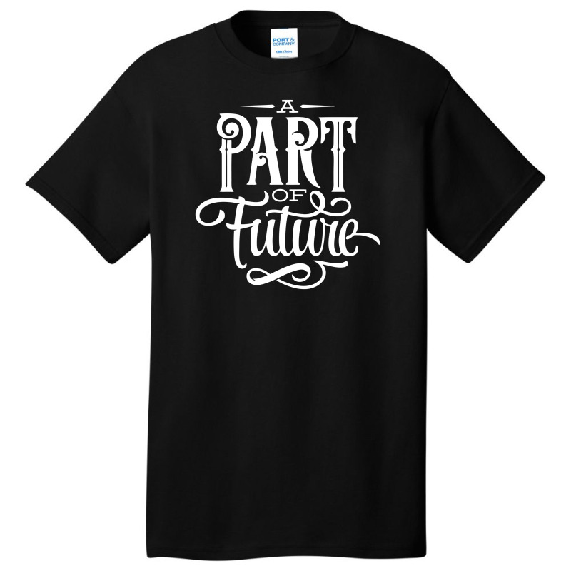 Part Of Future Basic T-shirt by marla_arts | Artistshot