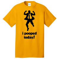 I Pooped Today! Basic T-shirt | Artistshot