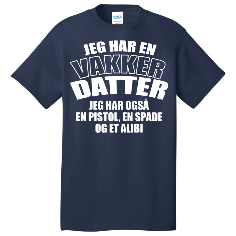 Jeg Har En Vakker Datter Basic T-shirt | Artistshot