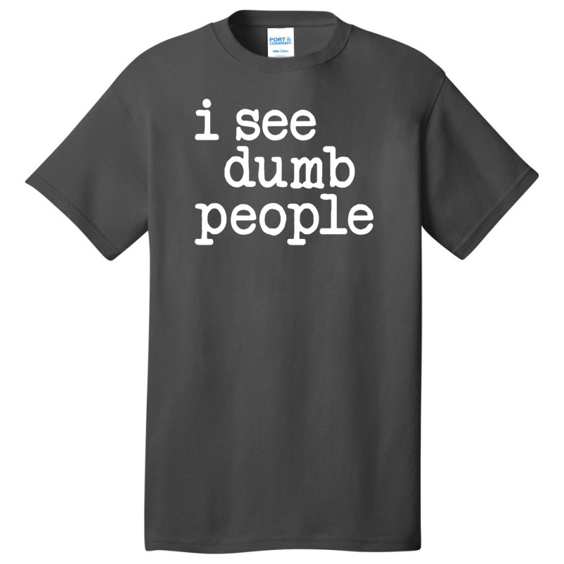 I See Dumb People Basic T-shirt by yoseptees | Artistshot