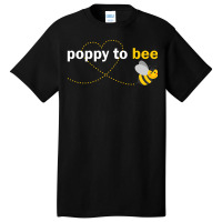 Poppy To Bee Basic T-shirt | Artistshot