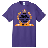 No Man Is Perfect Except Those Born In 1947 Basic T-shirt | Artistshot