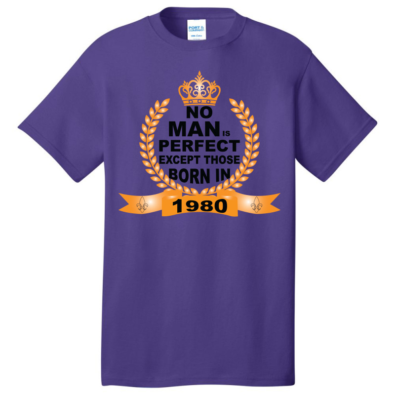 No Man Is Perfect Except Those Born In 1980 Basic T-shirt | Artistshot