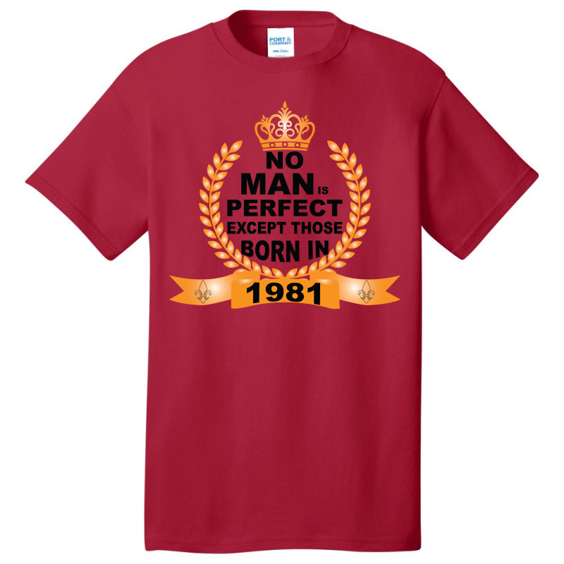 No Man Is Perfect Except Those Born In 1981 Basic T-shirt | Artistshot