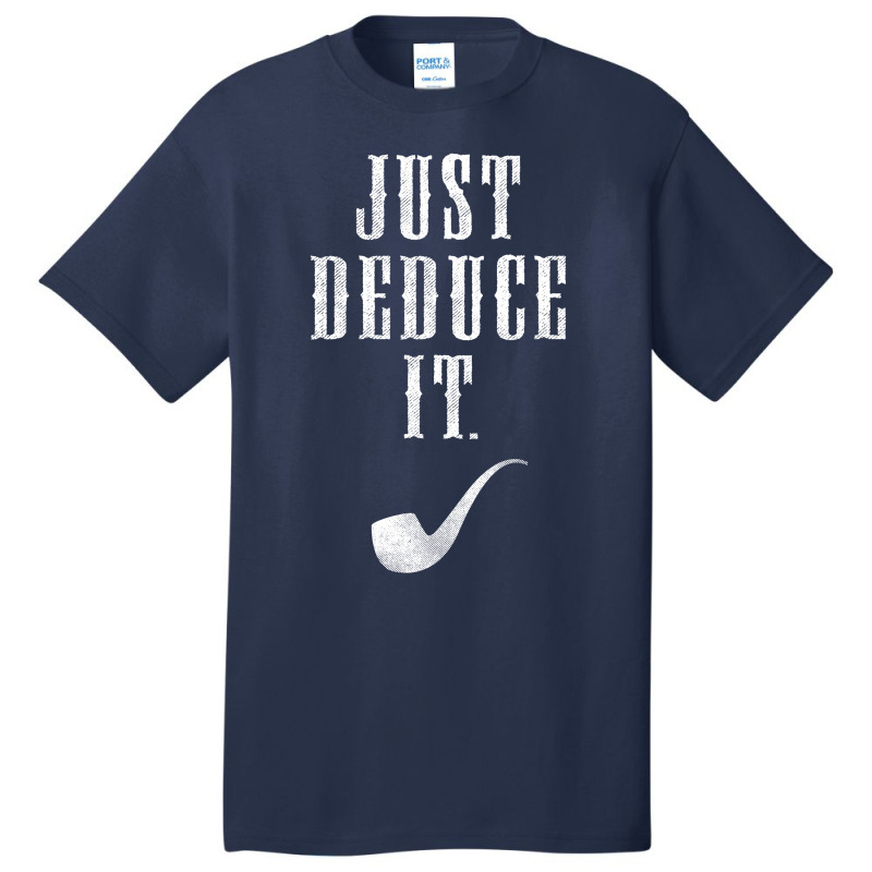 Just Deduce It Basic T-shirt by tshiart | Artistshot