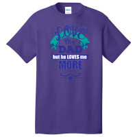 Love My Dad But He Loves Me More Basic T-shirt | Artistshot