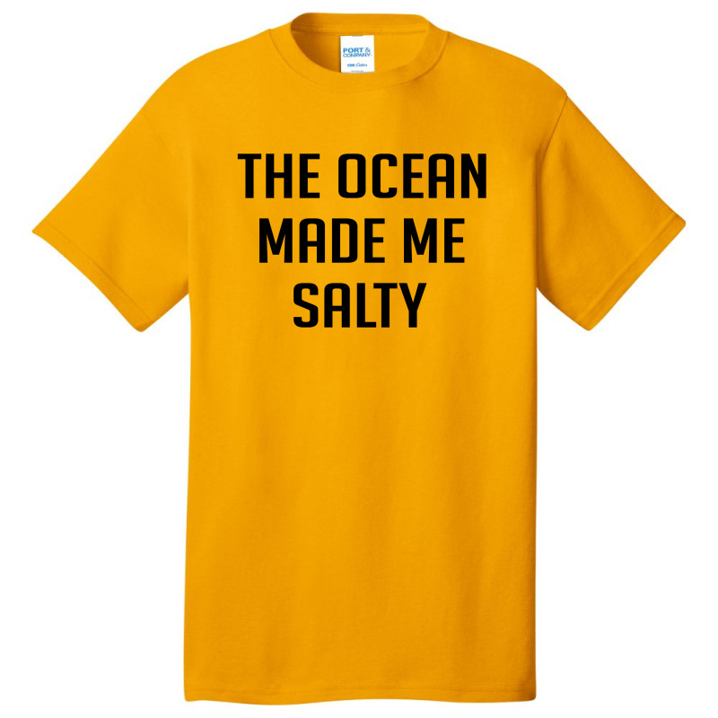 The Ocean Made Me Salty Basic T-shirt | Artistshot