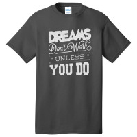 Dreams Don't Work Basic T-shirt | Artistshot