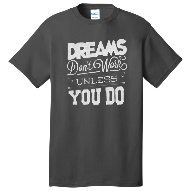 Dreams Don't Work Basic T-shirt | Artistshot