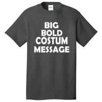 Big Bold Costum Message Basic T-shirt | Artistshot