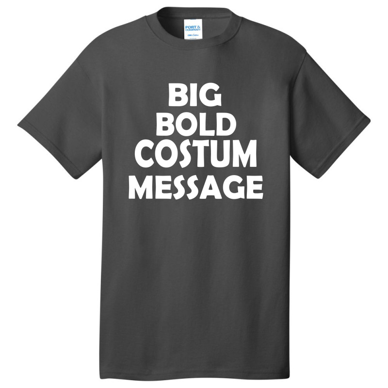 Big Bold Costum Message Basic T-shirt | Artistshot