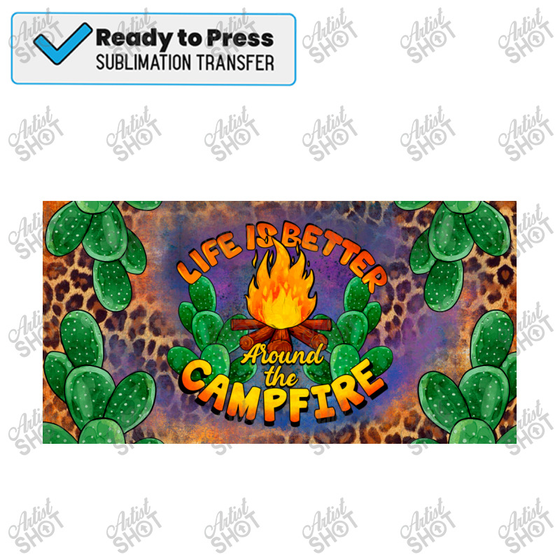 Life Is Better Around The Campfire License Plate Sublimation Transfer | Artistshot