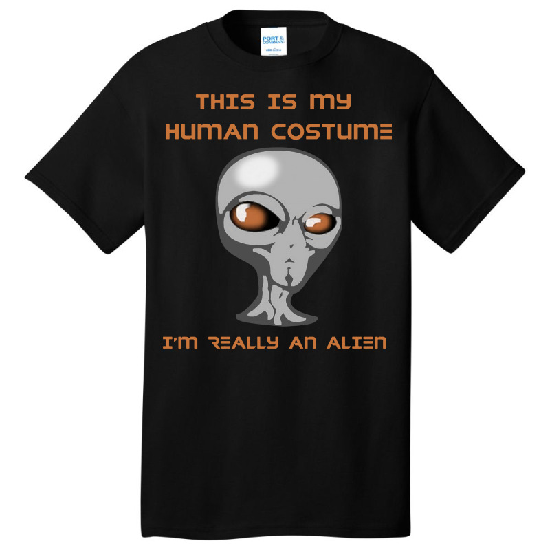 This Is My Human Costume I'm Really An Alien Basic T-shirt | Artistshot