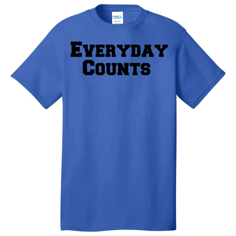 Everyday Counts Basic T-shirt | Artistshot