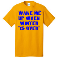 Wake Me Up When Winter Is Over Basic T-shirt | Artistshot