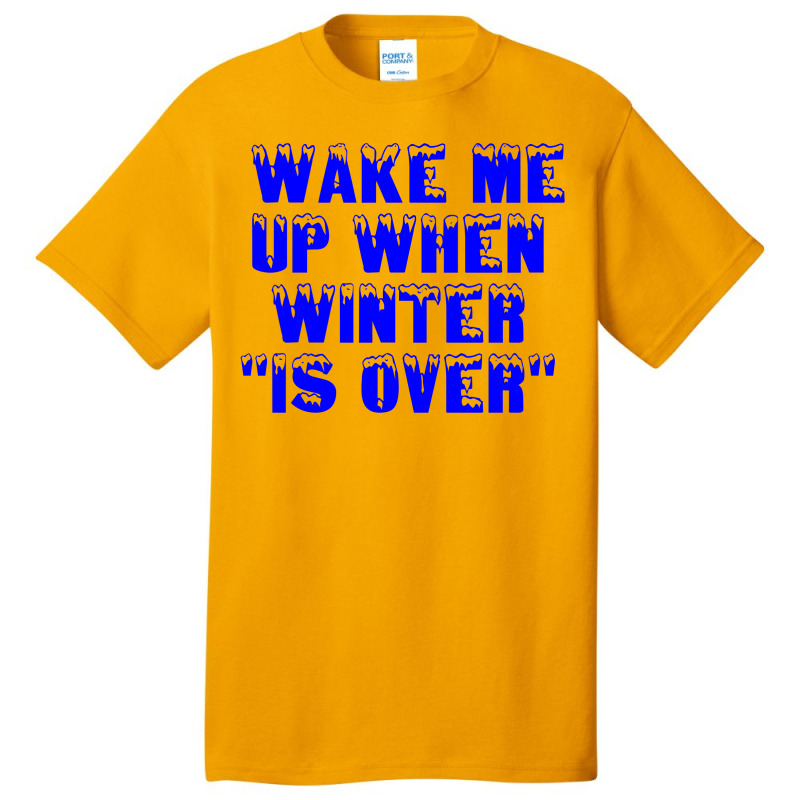 Wake Me Up When Winter Is Over Basic T-shirt | Artistshot