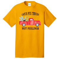 Catch Pug Trucks Not Feelings Basic T-shirt | Artistshot