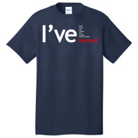 I've Lived Loved Lost Missed Hurt Trusted Mademistake Learned Basic T-shirt | Artistshot