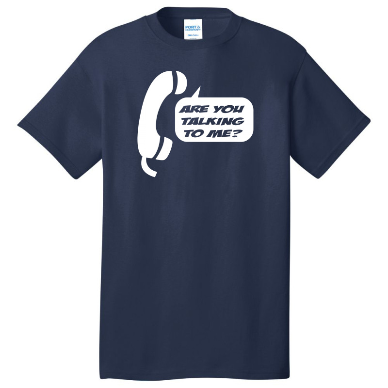 Are You Talking To Me Basic T-shirt | Artistshot