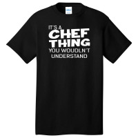 It's A Chef Thing You Wouldn't Understand Basic T-shirt | Artistshot