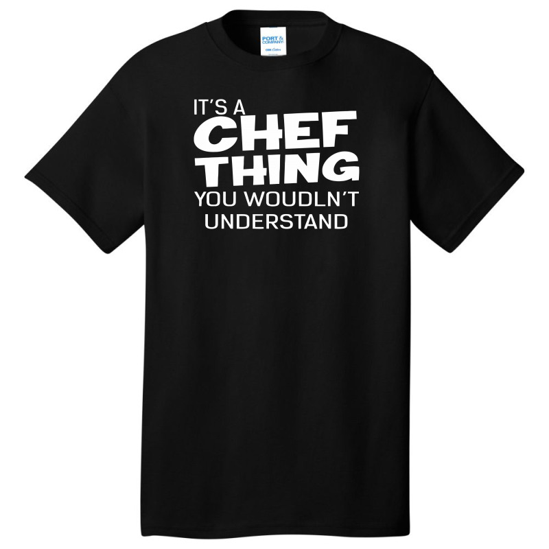 It's A Chef Thing You Wouldn't Understand Basic T-shirt by warief77 | Artistshot