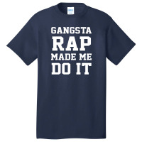 Gangsta Rap Made Me Do It Basic T-shirt | Artistshot