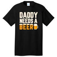 Daddy Needs A Beer Basic T-shirt | Artistshot