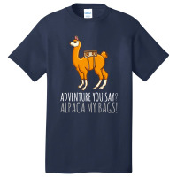 Llama Adveture You Say Alpaca My Bags Basic T-shirt | Artistshot