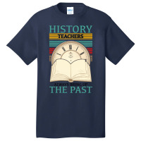 History Teachers Always Bring Up The Past For Light Basic T-shirt | Artistshot