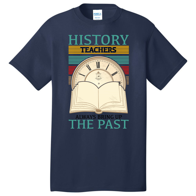 History Teachers Always Bring Up The Past For Light Basic T-shirt by Gurkan | Artistshot