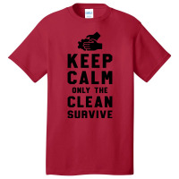 Keep Calm Only The Clean Survive Basic T-shirt | Artistshot