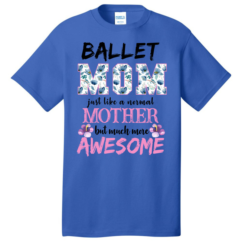 Ballet Mom Just Like A Normal Mother But Much More Awesome For Light Basic T-shirt | Artistshot