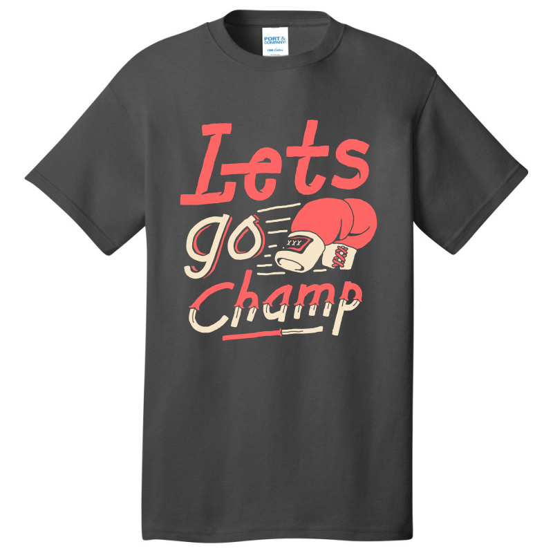 Lets Go Champ Basic T-shirt by sober artwerk | Artistshot