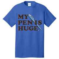 My Pen Is Huge Basic T-shirt | Artistshot