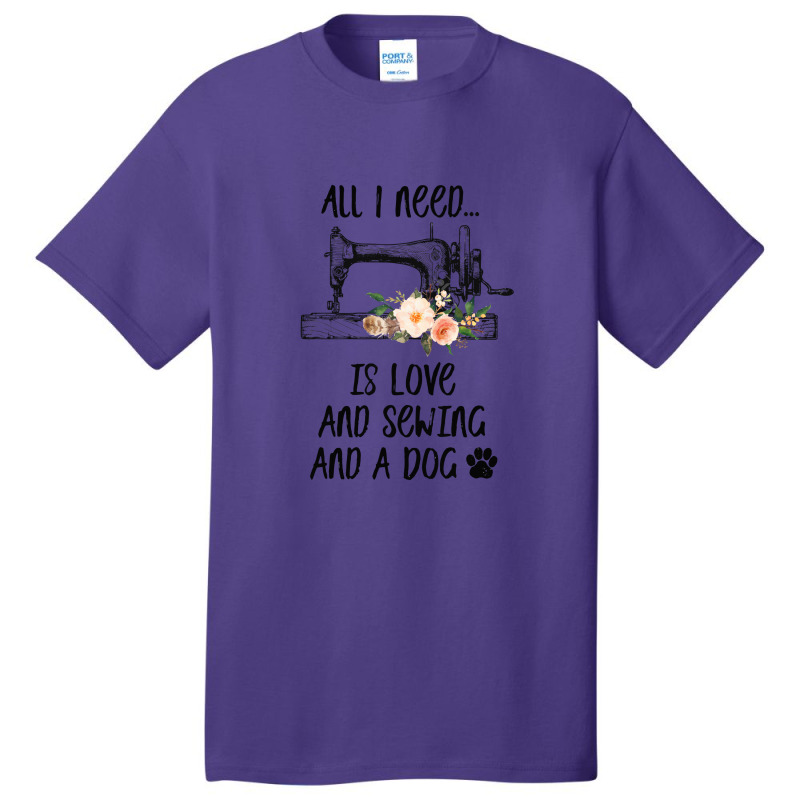 I Need Is Love And Sewing And A Dog Basic T-shirt by hoainv | Artistshot