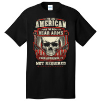 Gun Control I Am American I Have Right To Bear Arms Your Approval Basic T-shirt | Artistshot