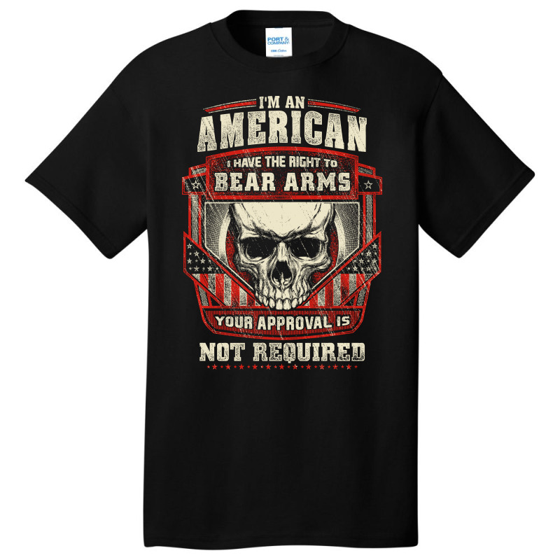 Gun Control I Am American I Have Right To Bear Arms Your Approval Basic T-shirt | Artistshot