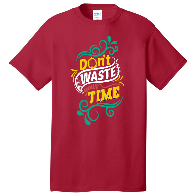 Do Not Waste You Time Basic T-shirt by chris299 | Artistshot