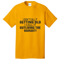 I Do Not Call It Getting Old Basic T-shirt | Artistshot