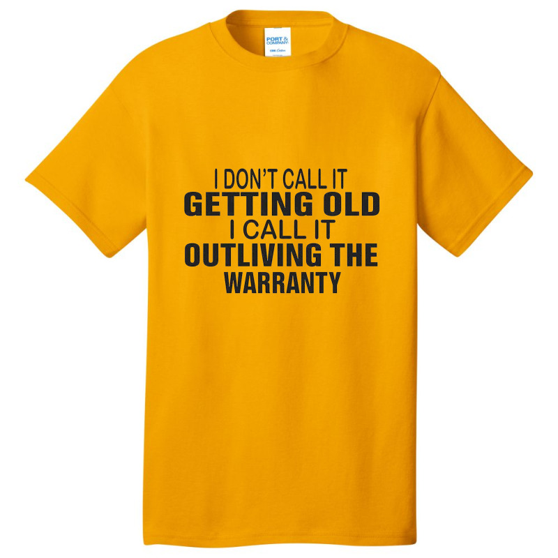 I Do Not Call It Getting Old Basic T-shirt | Artistshot