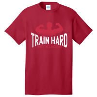 Train Hard Basic T-shirt | Artistshot