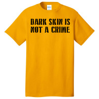 Dark Skin Is Not A Crime - Black Basic T-shirt | Artistshot