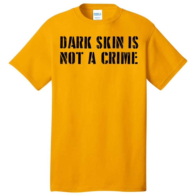 Dark Skin Is Not A Crime - Black Basic T-shirt | Artistshot