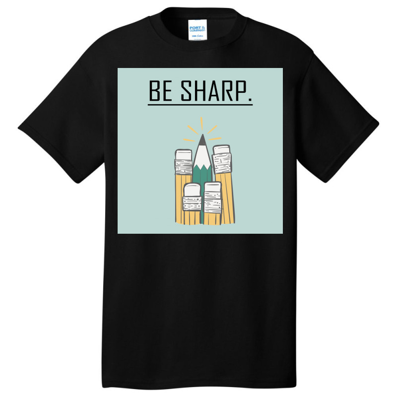 Be Sharp. Basic T-shirt | Artistshot