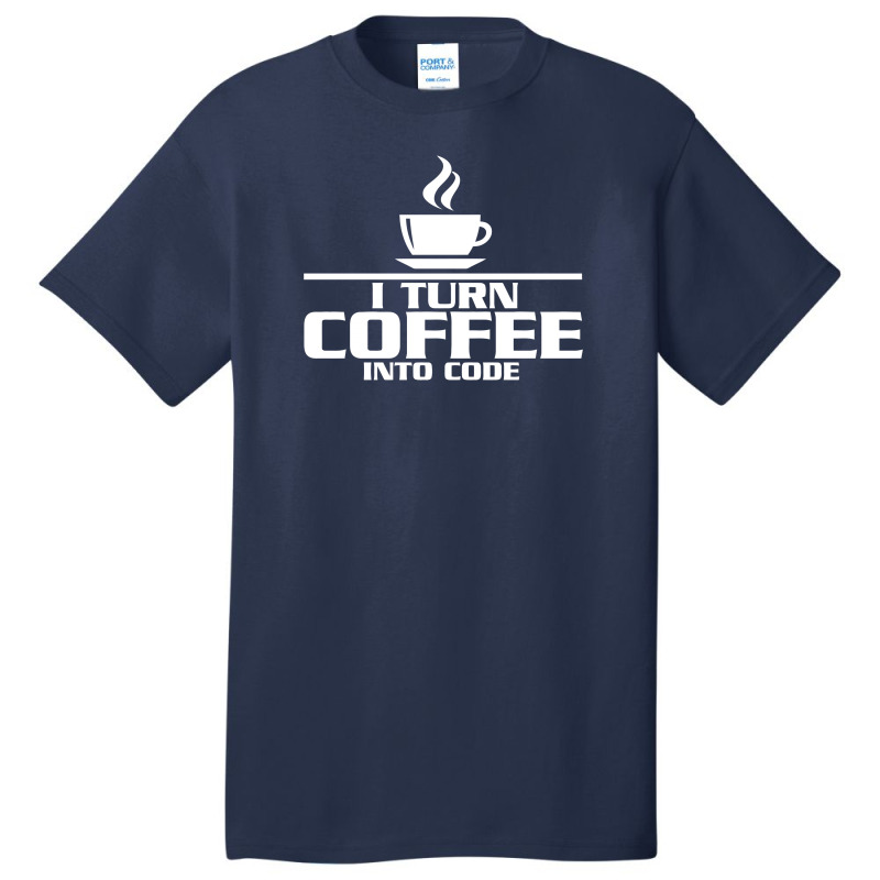 I Turn Coffee Into Code Basic T-shirt | Artistshot