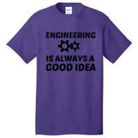 Engineering Is Always A Good Idea Basic T-shirt | Artistshot